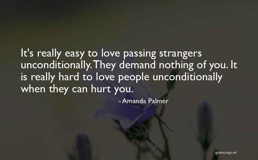 To Love Unconditionally Quotes By Amanda Palmer