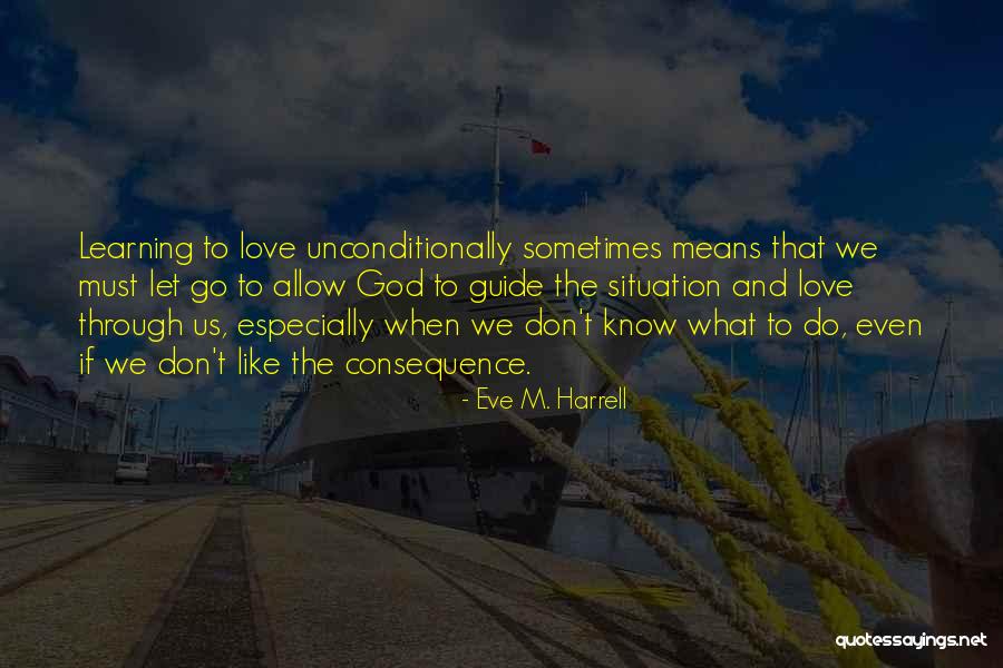 To Love Unconditionally Quotes By Eve M. Harrell