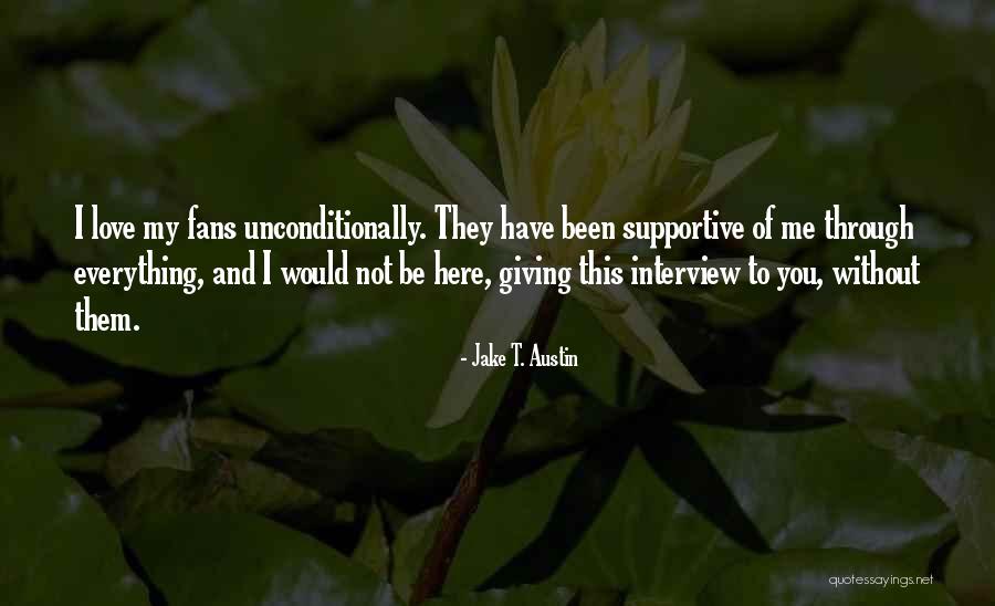 To Love Unconditionally Quotes By Jake T. Austin To Love Unconditionally Quotes By Jake T. Austin