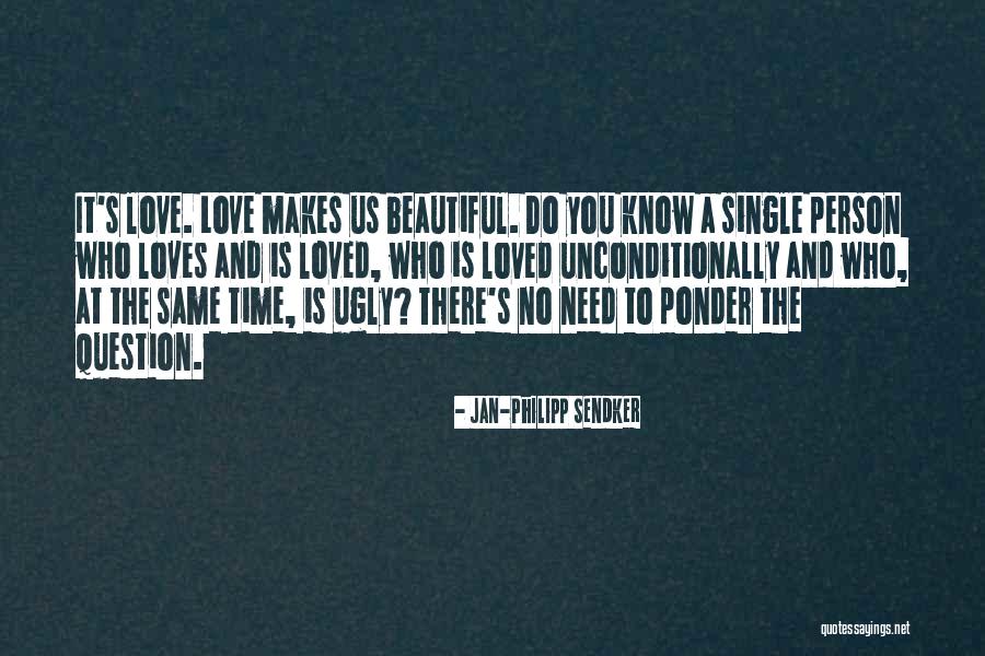 To Love Unconditionally Quotes By Jan-Philipp Sendker To Love Unconditionally Quotes By Jan-Philipp Sendker
