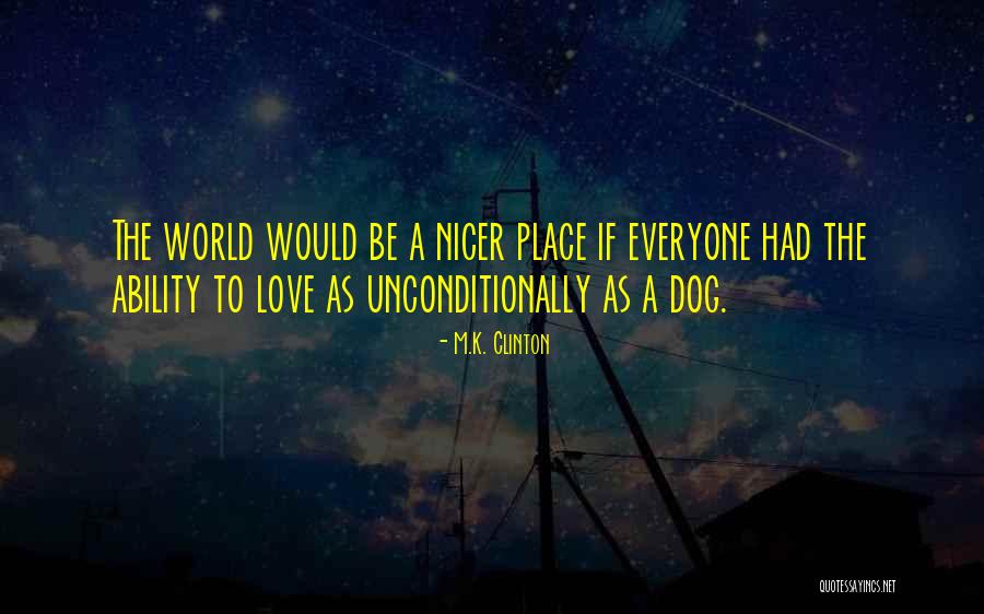To Love Unconditionally Quotes By M.K. Clinton To Love Unconditionally Quotes By M.K. Clinton
