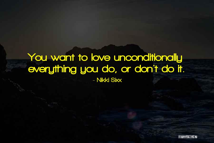 To Love Unconditionally Quotes By Nikki Sixx