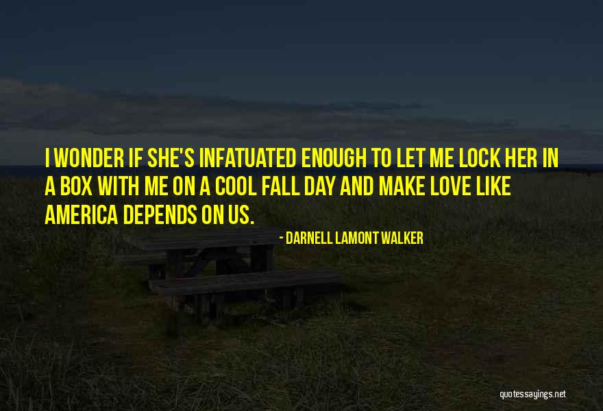 To Make Her Fall In Love Quotes By Darnell Lamont Walker To Make Her Fall In Love Quotes By Darnell Lamont Walker