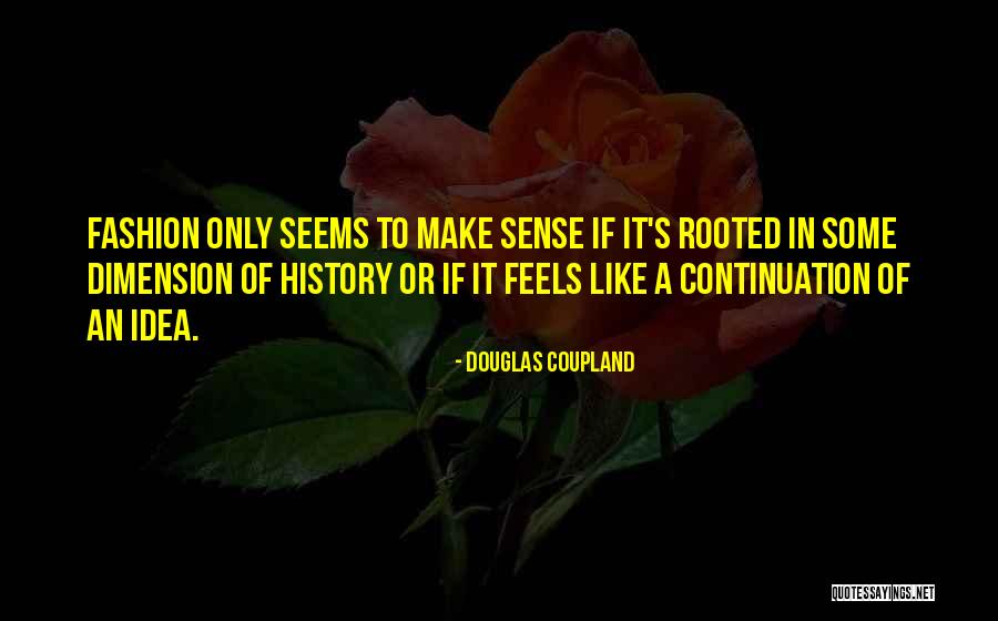 To Make History Quotes By Douglas Coupland To Make History Quotes By Douglas Coupland