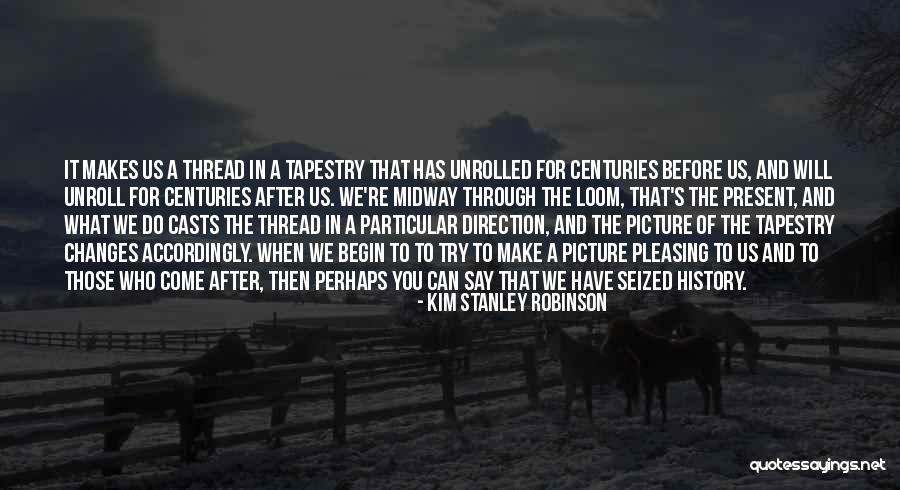 To Make History Quotes By Kim Stanley Robinson To Make History Quotes By Kim Stanley Robinson