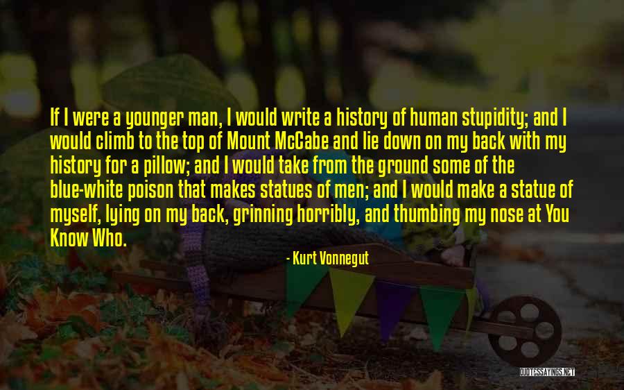 To Make History Quotes By Kurt Vonnegut To Make History Quotes By Kurt Vonnegut
