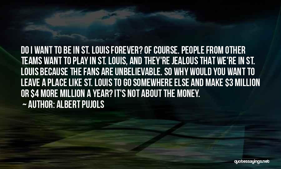To Make Jealous Quotes By Albert Pujols