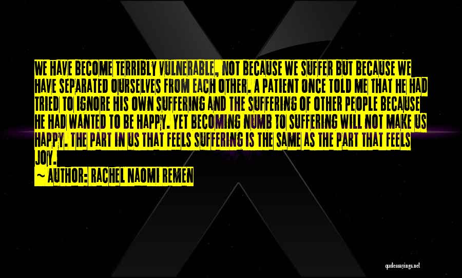 To Make Others Happy Quotes By Rachel Naomi Remen