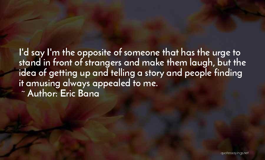 To Make Someone Laugh Quotes By Eric Bana