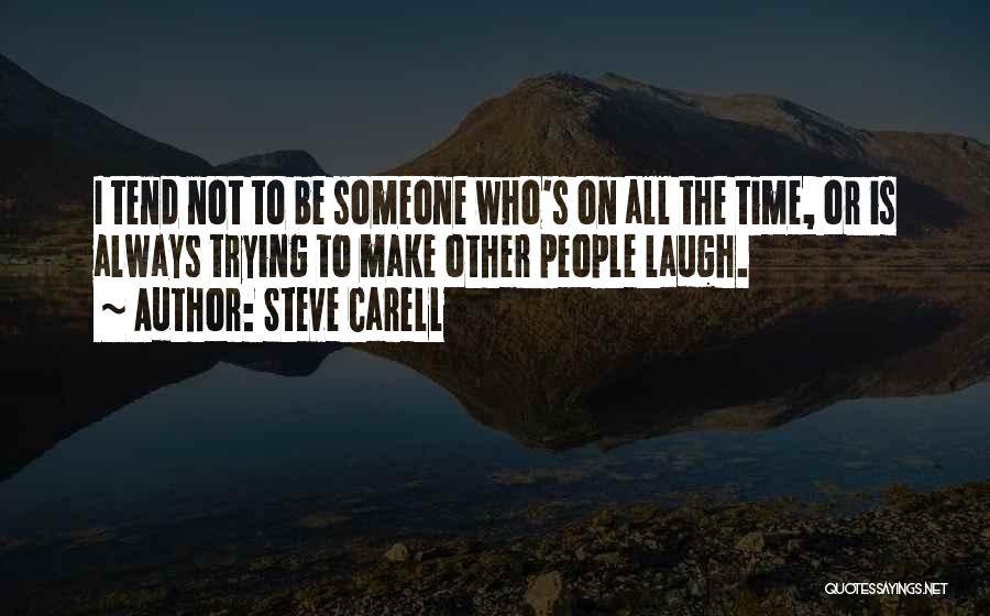 To Make Someone Laugh Quotes By Steve Carell