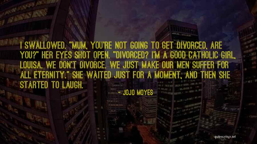 To Make You Laugh Quotes By Jojo Moyes To Make You Laugh Quotes By Jojo Moyes