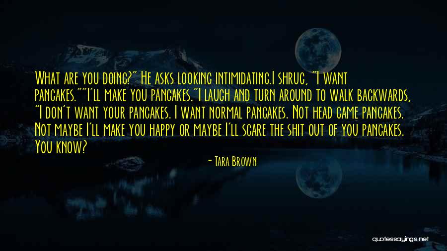 To Make You Laugh Quotes By Tara Brown To Make You Laugh Quotes By Tara Brown