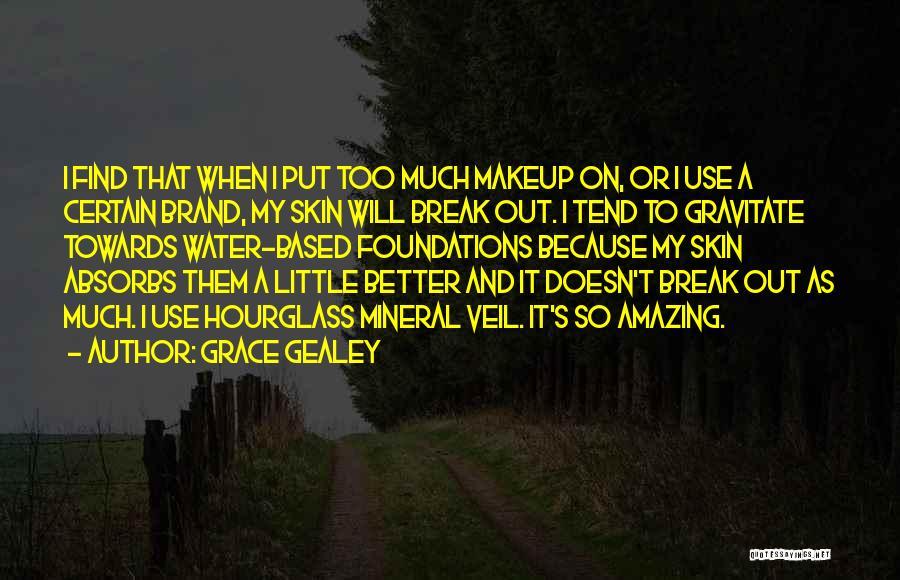To Much Makeup Quotes By Grace Gealey