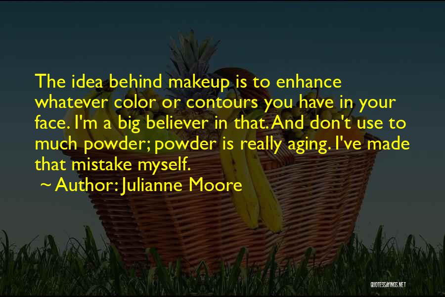 To Much Makeup Quotes By Julianne Moore