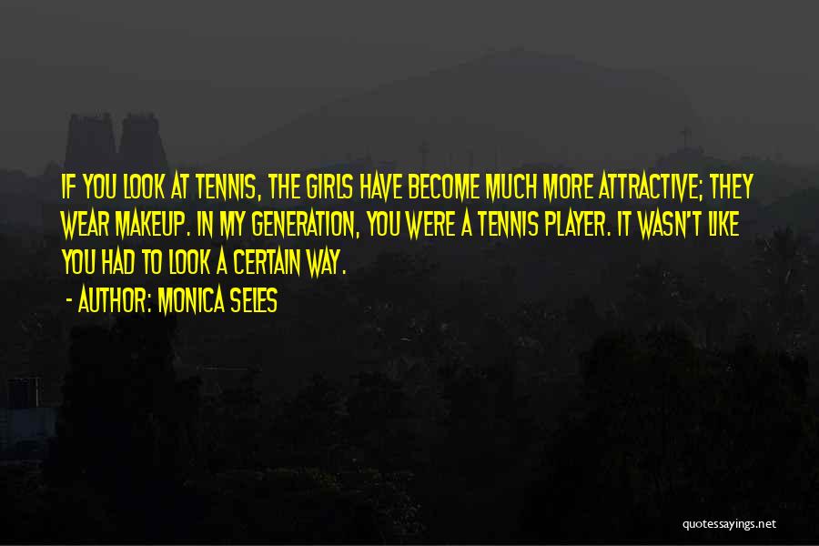 To Much Makeup Quotes By Monica Seles