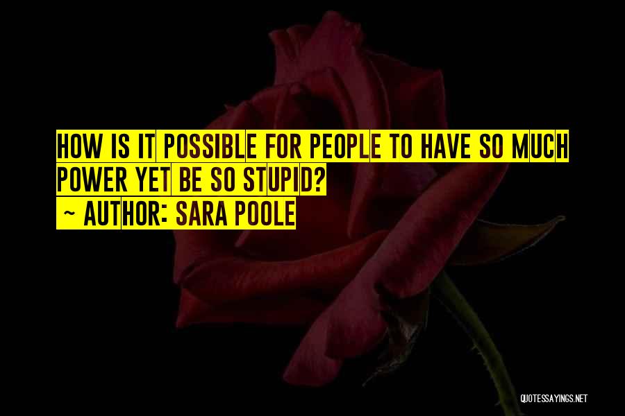 To Much Power Quotes By Sara Poole