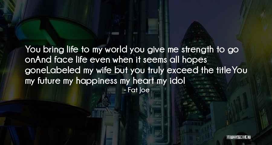 To My Future Wife Quotes By Fat Joe To My Future Wife Quotes By Fat Joe