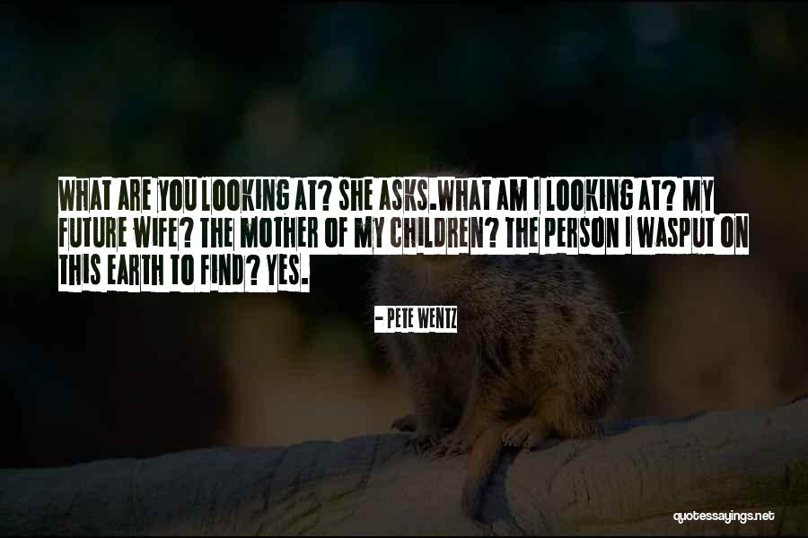 To My Future Wife Quotes By Pete Wentz To My Future Wife Quotes By Pete Wentz