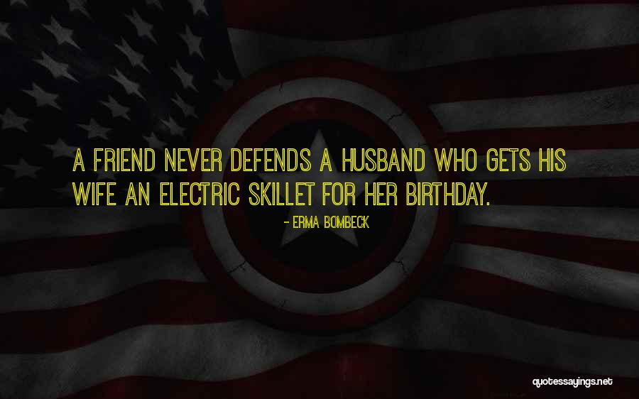 To My Husband On His Birthday Quotes By Erma Bombeck To My Husband On His Birthday Quotes By Erma Bombeck