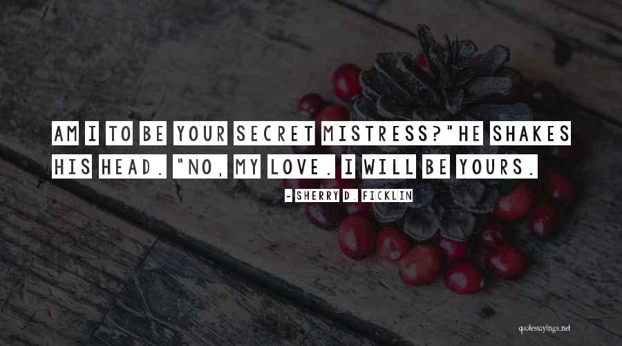 To My Secret Love Quotes By Sherry D. Ficklin To My Secret Love Quotes By Sherry D. Ficklin