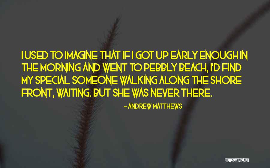 To My Special Someone Quotes By Andrew Matthews To My Special Someone Quotes By Andrew Matthews