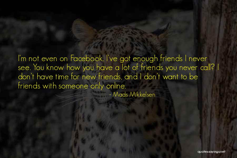 To New Friends Quotes By Mads Mikkelsen