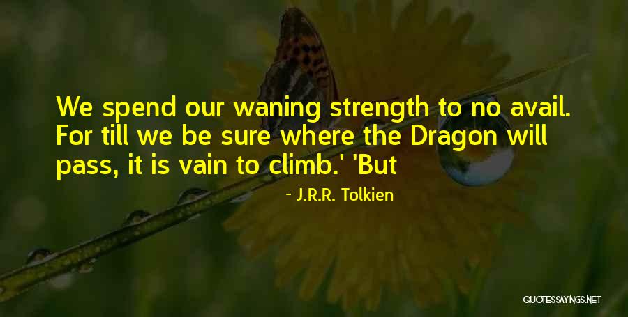 To No Avail Quotes By J.R.R. Tolkien To No Avail Quotes By J.R.R. Tolkien