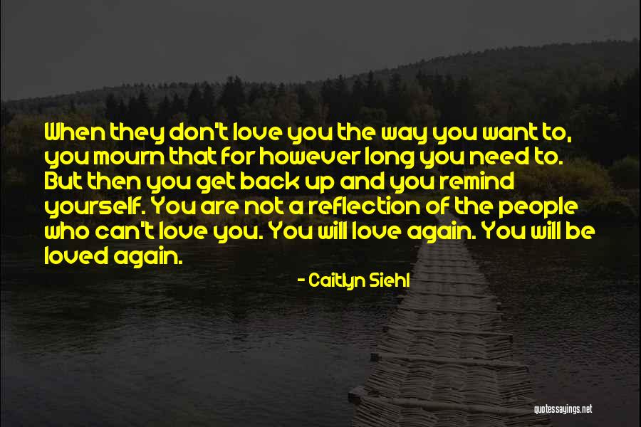 To Not Be Loved Back Quotes By Caitlyn Siehl To Not Be Loved Back Quotes By Caitlyn Siehl