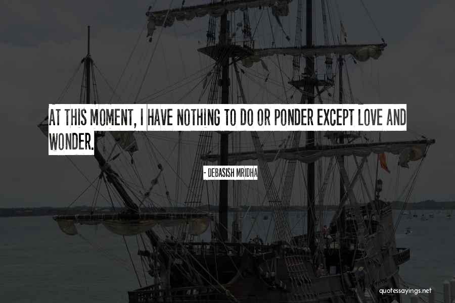 To Ponder Quotes By Debasish Mridha To Ponder Quotes By Debasish Mridha