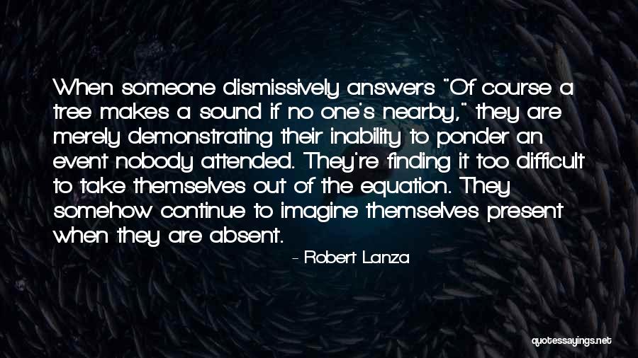 To Ponder Quotes By Robert Lanza To Ponder Quotes By Robert Lanza