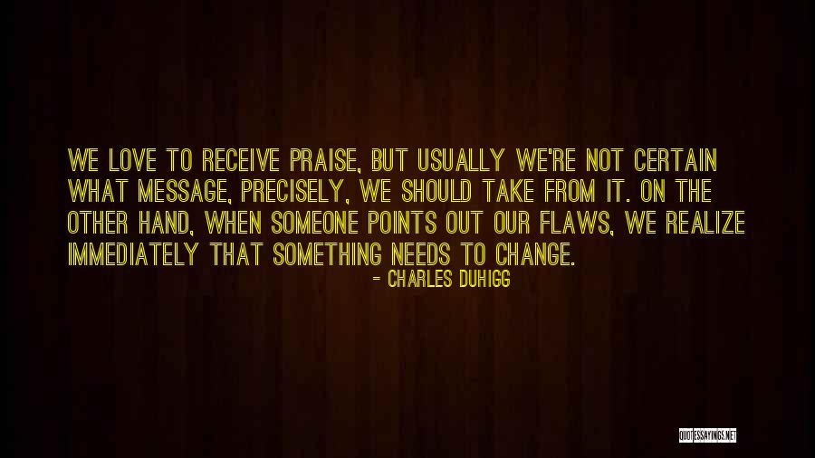 To Praise Someone Quotes By Charles Duhigg