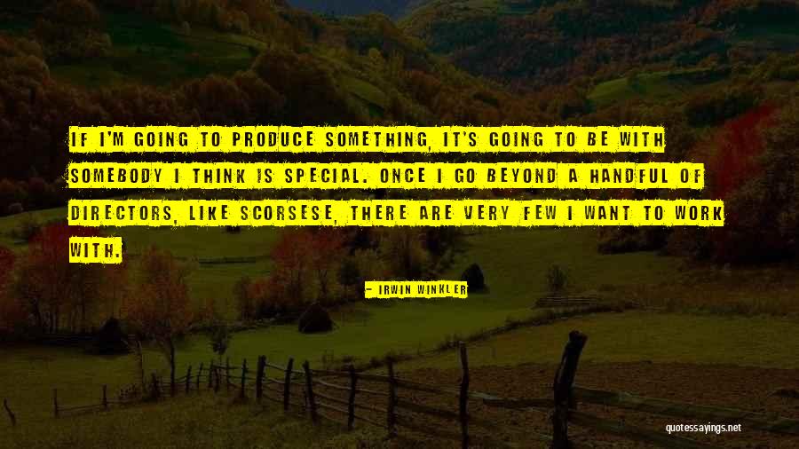 To Produce Quotes By Irwin Winkler To Produce Quotes By Irwin Winkler