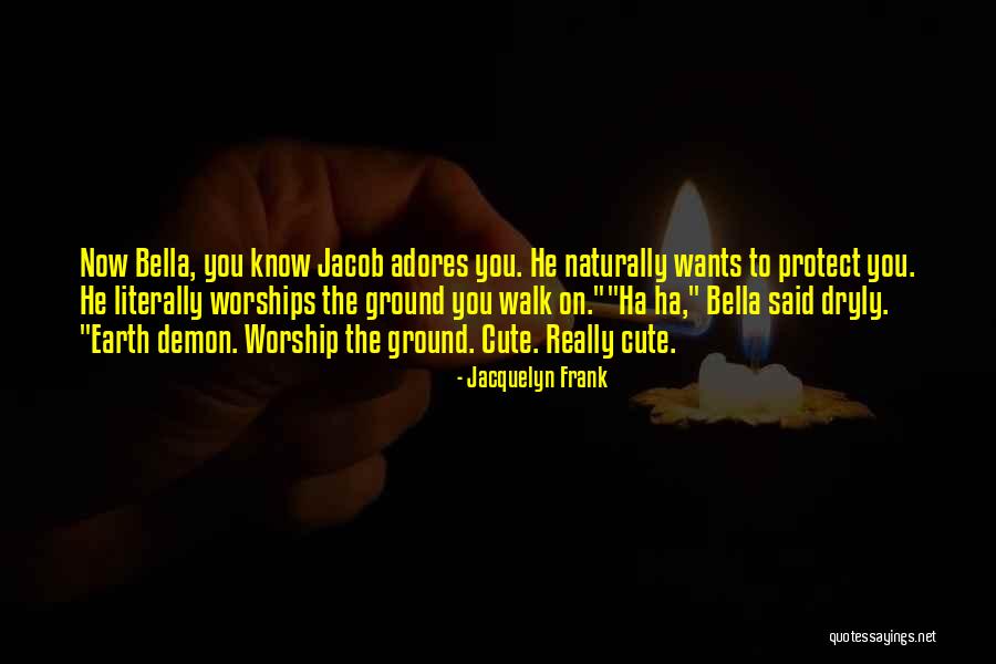 To Protect You Quotes By Jacquelyn Frank To Protect You Quotes By Jacquelyn Frank