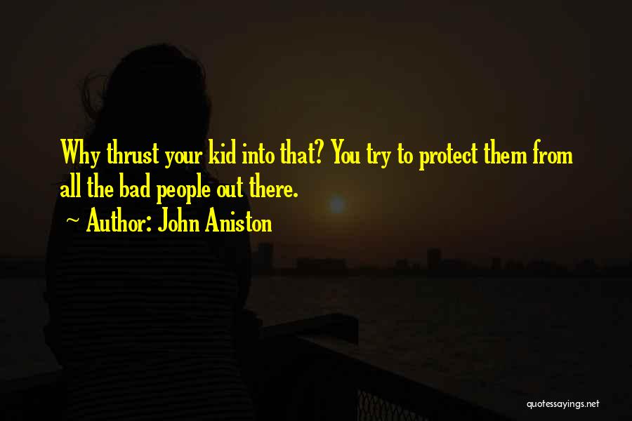 To Protect You Quotes By John Aniston