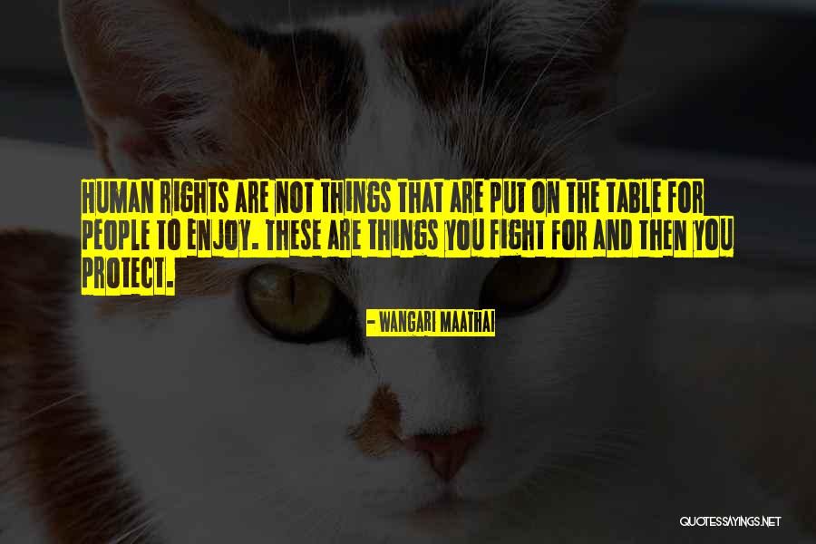 To Protect You Quotes By Wangari Maathai To Protect You Quotes By Wangari Maathai