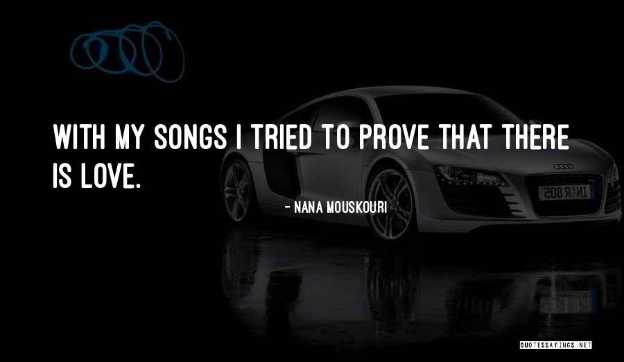 To Prove My Love Quotes By Nana Mouskouri To Prove My Love Quotes By Nana Mouskouri
