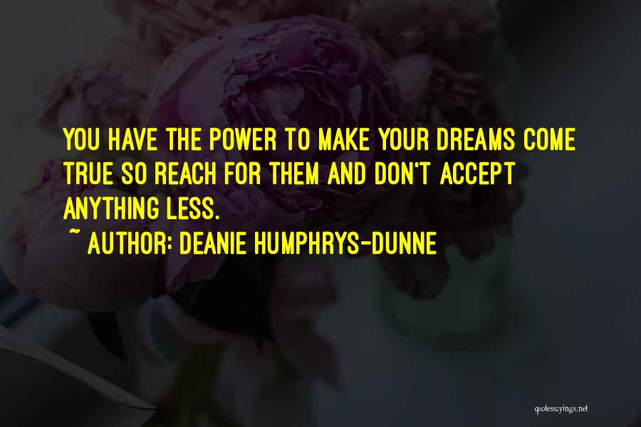 To Reach Your Dreams Quotes By Deanie Humphrys-Dunne
