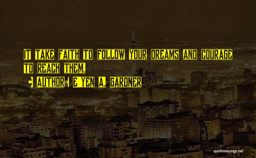 To Reach Your Dreams Quotes By E'yen A. Gardner