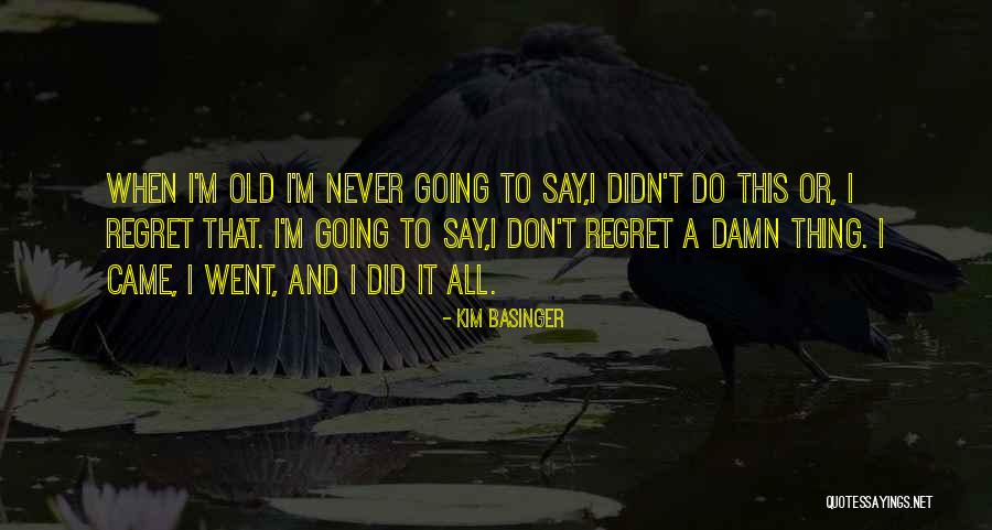 To Regret Quotes By Kim Basinger To Regret Quotes By Kim Basinger