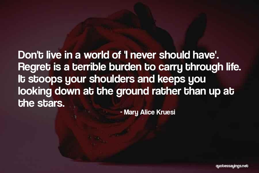 To Regret Quotes By Mary Alice Kruesi To Regret Quotes By Mary Alice Kruesi