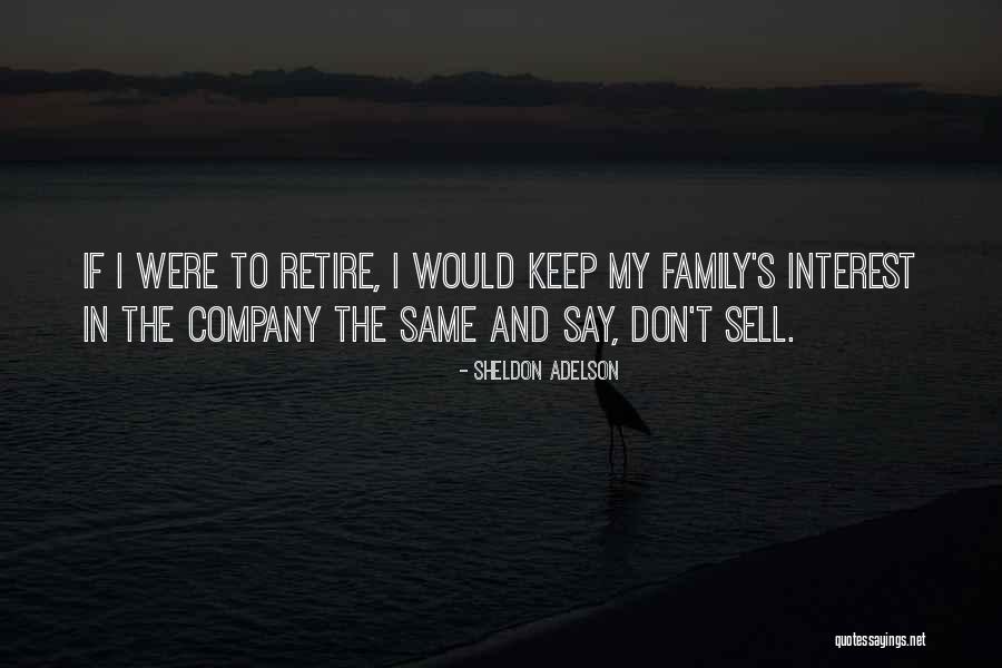 To Retire Quotes By Sheldon Adelson To Retire Quotes By Sheldon Adelson