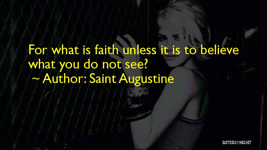 To See Is To Believe Quotes By Saint Augustine