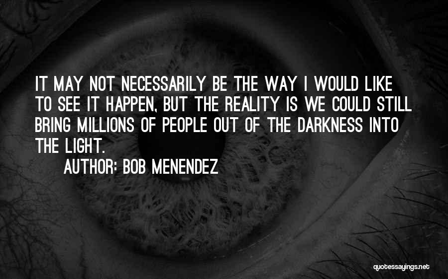 To See Light Quotes By Bob Menendez