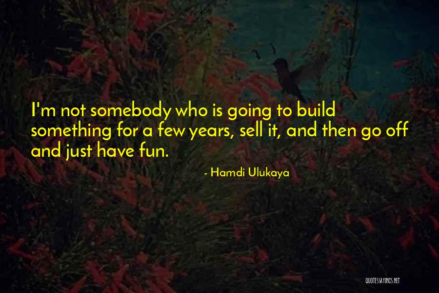 To Sell Quotes By Hamdi Ulukaya To Sell Quotes By Hamdi Ulukaya