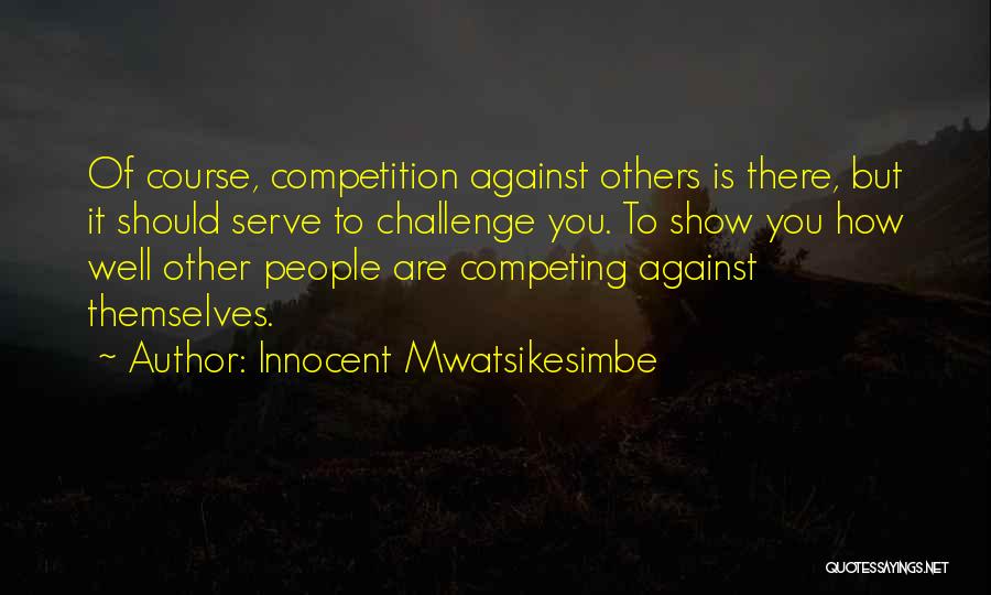 To Serve Others Quotes By Innocent Mwatsikesimbe