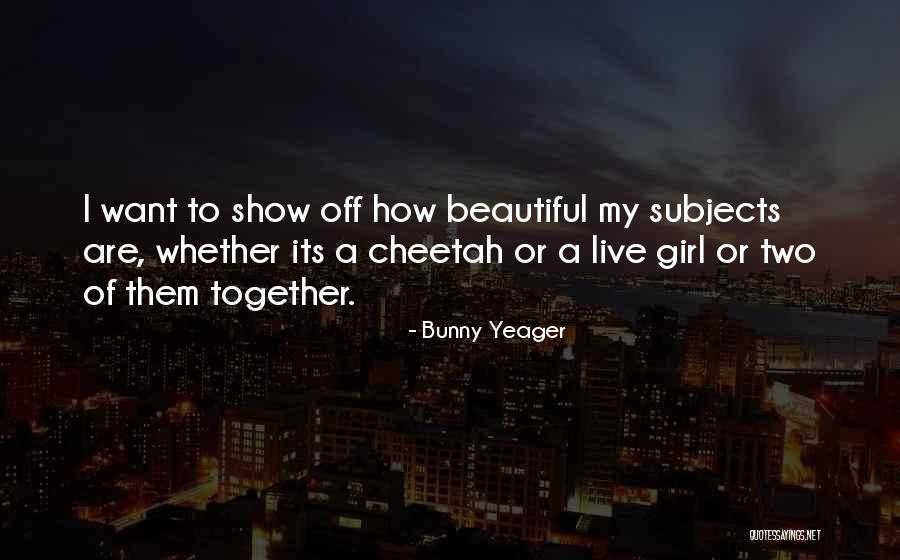 To Show Off Quotes By Bunny Yeager To Show Off Quotes By Bunny Yeager