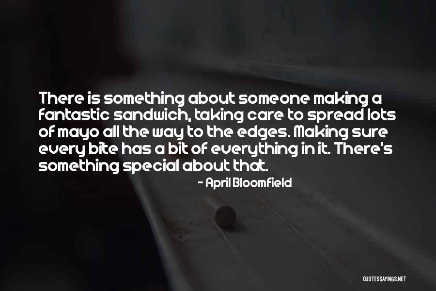 To Someone Special Quotes By April Bloomfield To Someone Special Quotes By April Bloomfield