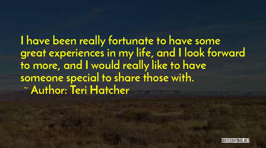 To Someone Special Quotes By Teri Hatcher