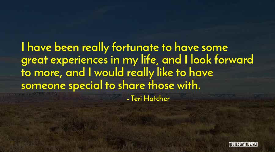 To Someone Special Quotes By Teri Hatcher