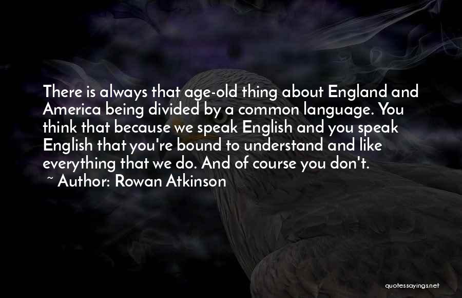 To Speak English Quotes By Rowan Atkinson
